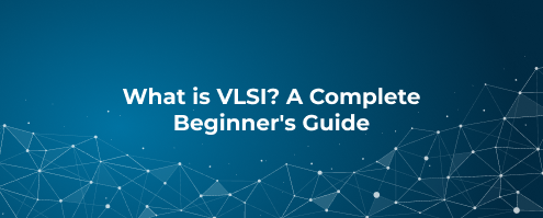 What is VLSI_ A Complete Beginner's Guide